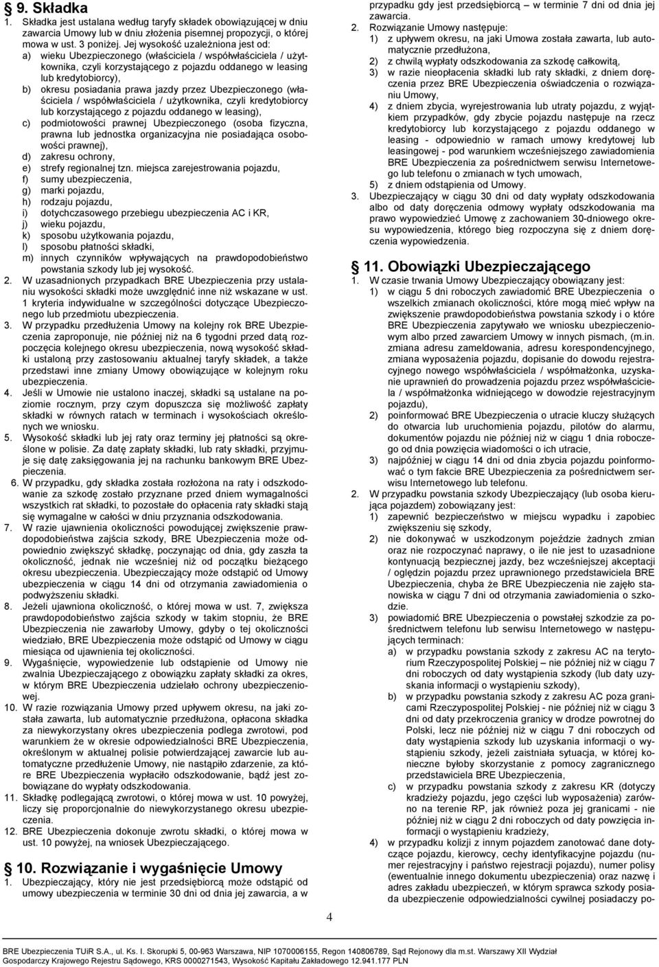 prawa jazdy przez Ubezpieczonego (właściciela / współwłaściciela / użytkownika, czyli kredytobiorcy lub korzystającego z pojazdu oddanego w leasing), c) podmiotowości prawnej Ubezpieczonego (osoba