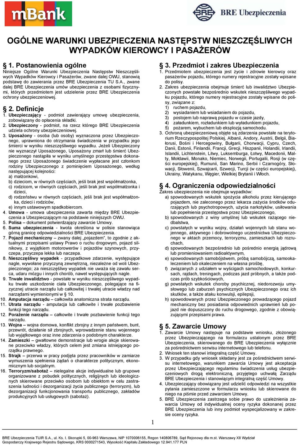 , zwane dalej BRE Ubezpieczenia umów ubezpieczenia z osobami fizycznymi, których przedmiotem jest udzielenie przez BRE Ubezpieczenia ochrony ubezpieczeniowej. 2. Definicje 1.