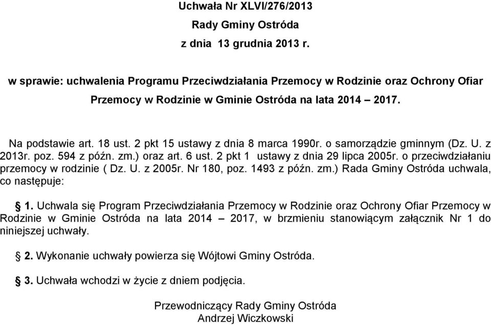 2 pkt 15 ustawy z dnia 8 marca 1990r. o samorządzie gminnym (Dz. U. z 2013r. poz. 594 z późn. zm.) oraz art. 6 ust. 2 pkt 1 ustawy z dnia 29 lipca 2005r. o przeciwdziałaniu przemocy w rodzinie ( Dz.