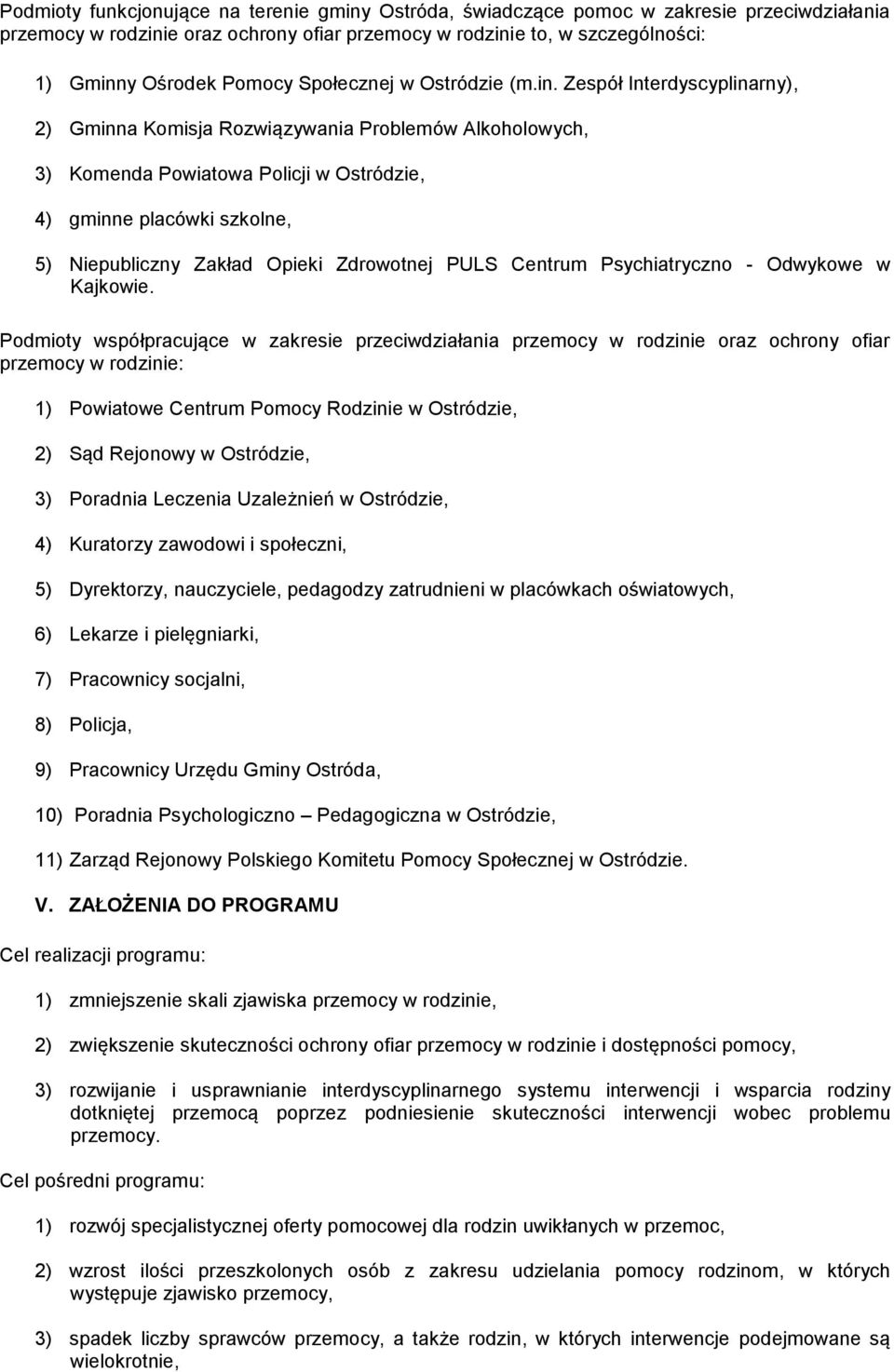 Zespół Interdyscyplinarny), 2) Gminna Komisja Rozwiązywania Problemów Alkoholowych, 3) Komenda Powiatowa Policji w Ostródzie, 4) gminne placówki szkolne, 5) Niepubliczny Zakład Opieki Zdrowotnej PULS