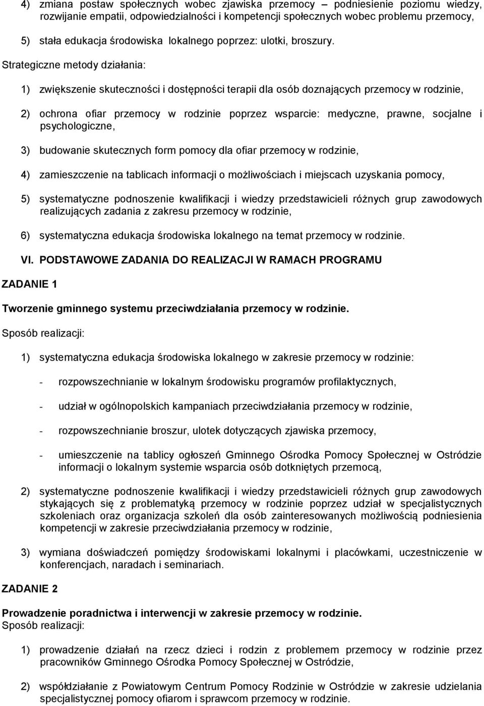 Strategiczne metody działania: 1) zwiększenie skuteczności i dostępności terapii dla osób doznających przemocy w rodzinie, 2) ochrona ofiar przemocy w rodzinie poprzez wsparcie: medyczne, prawne,