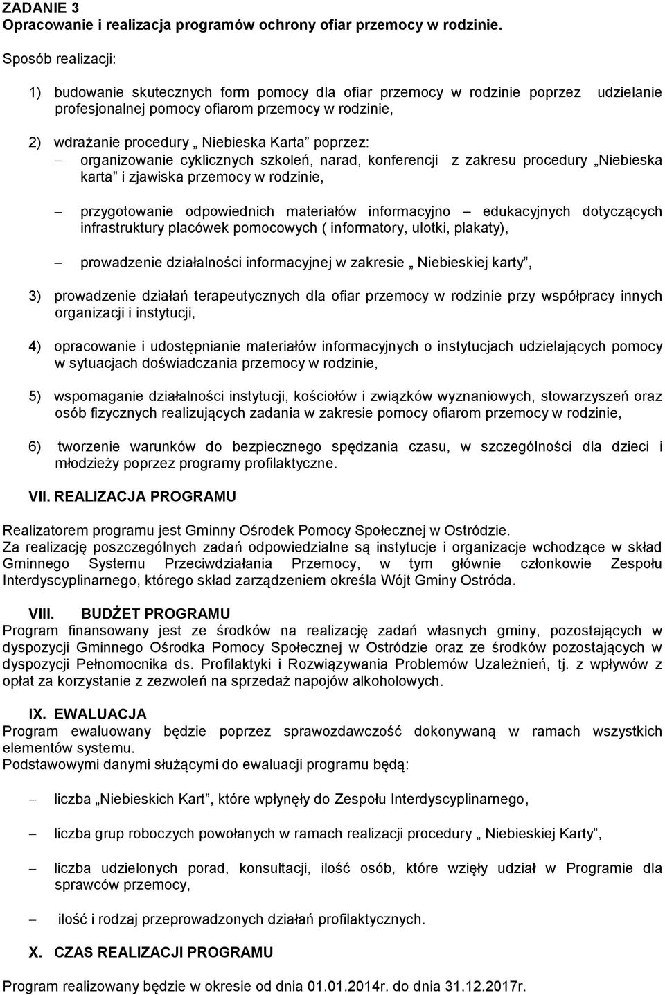 cyklicznych szkoleń, narad, konferencji z zakresu procedury Niebieska karta i zjawiska przemocy w rodzinie, przygotowanie odpowiednich materiałów informacyjno edukacyjnych dotyczących infrastruktury