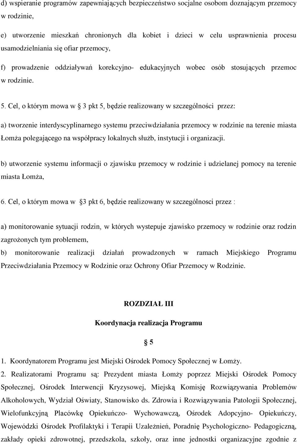 Cel, o którym mowa w 3 pkt 5, będzie realizowany w szczególności przez: a) tworzenie interdyscyplinarnego systemu przeciwdziałania przemocy w rodzinie na terenie miasta Łomża polegającego na