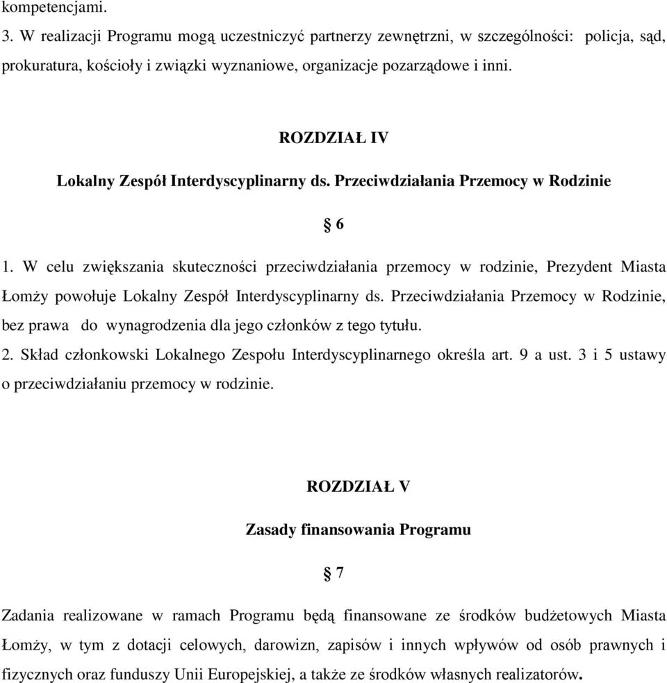 W celu zwiększania skuteczności przeciwdziałania przemocy w rodzinie, Prezydent Miasta Łomży powołuje Lokalny Zespół Interdyscyplinarny ds.