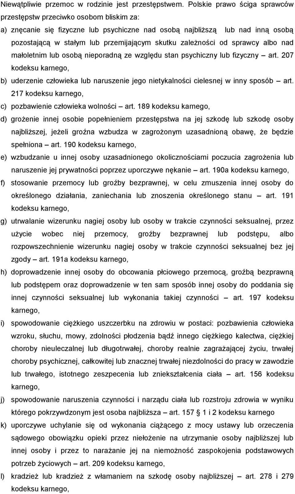 zależności od sprawcy albo nad małoletnim lub osobą nieporadną ze względu stan psychiczny lub fizyczny art.