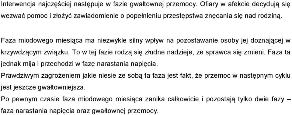 Faza miodowego miesiąca ma niezwykle silny wpływ na pozostawanie osoby jej doznającej w krzywdzącym związku.
