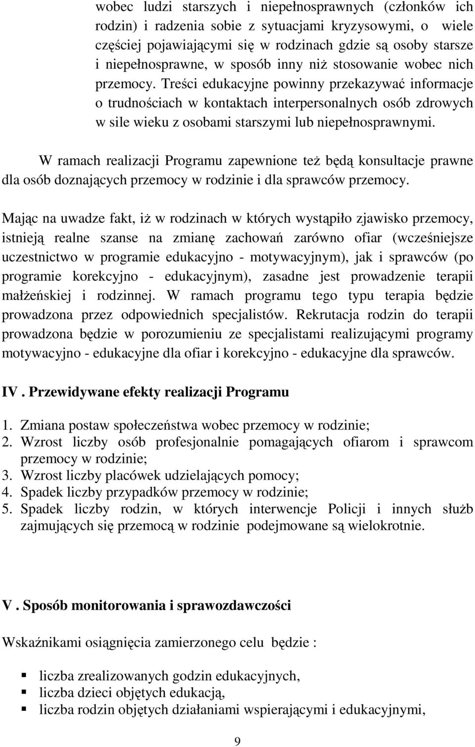 Treści edukacyjne powinny przekazywać informacje o trudnościach w kontaktach interpersonalnych osób zdrowych w sile wieku z osobami starszymi lub niepełnosprawnymi.