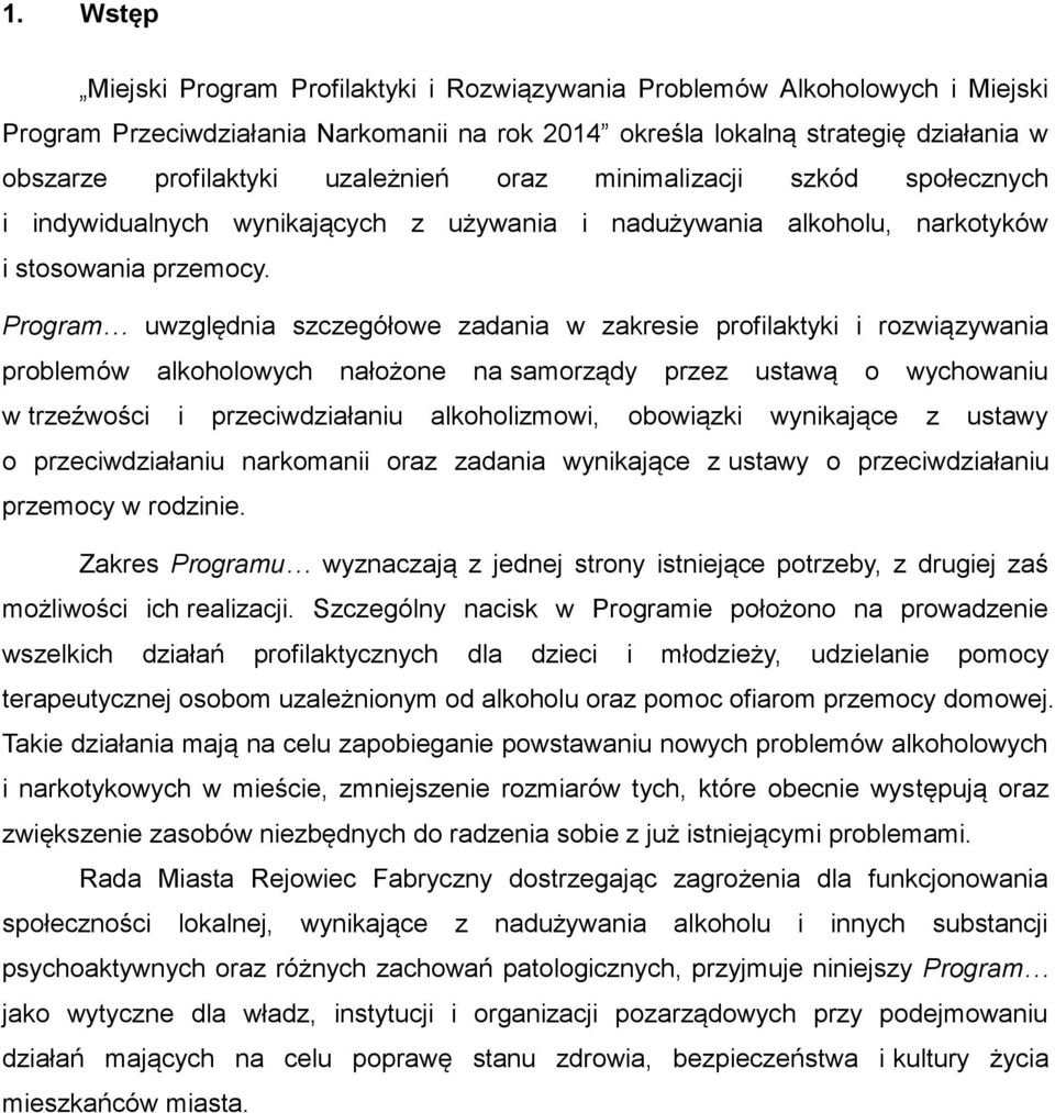 Program uwzględnia szczegółowe zadania w zakresie profilaktyki i rozwiązywania problemów alkoholowych nałożone na samorządy przez ustawą o wychowaniu w trzeźwości i przeciwdziałaniu alkoholizmowi,