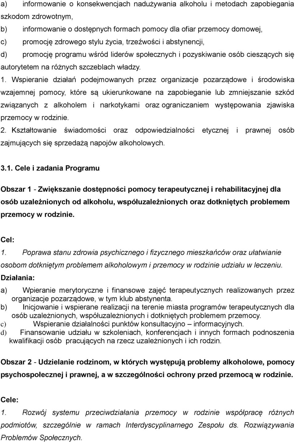Wspieranie działań podejmowanych przez organizacje pozarządowe i środowiska wzajemnej pomocy, które są ukierunkowane na zapobieganie lub zmniejszanie szkód związanych z alkoholem i narkotykami oraz