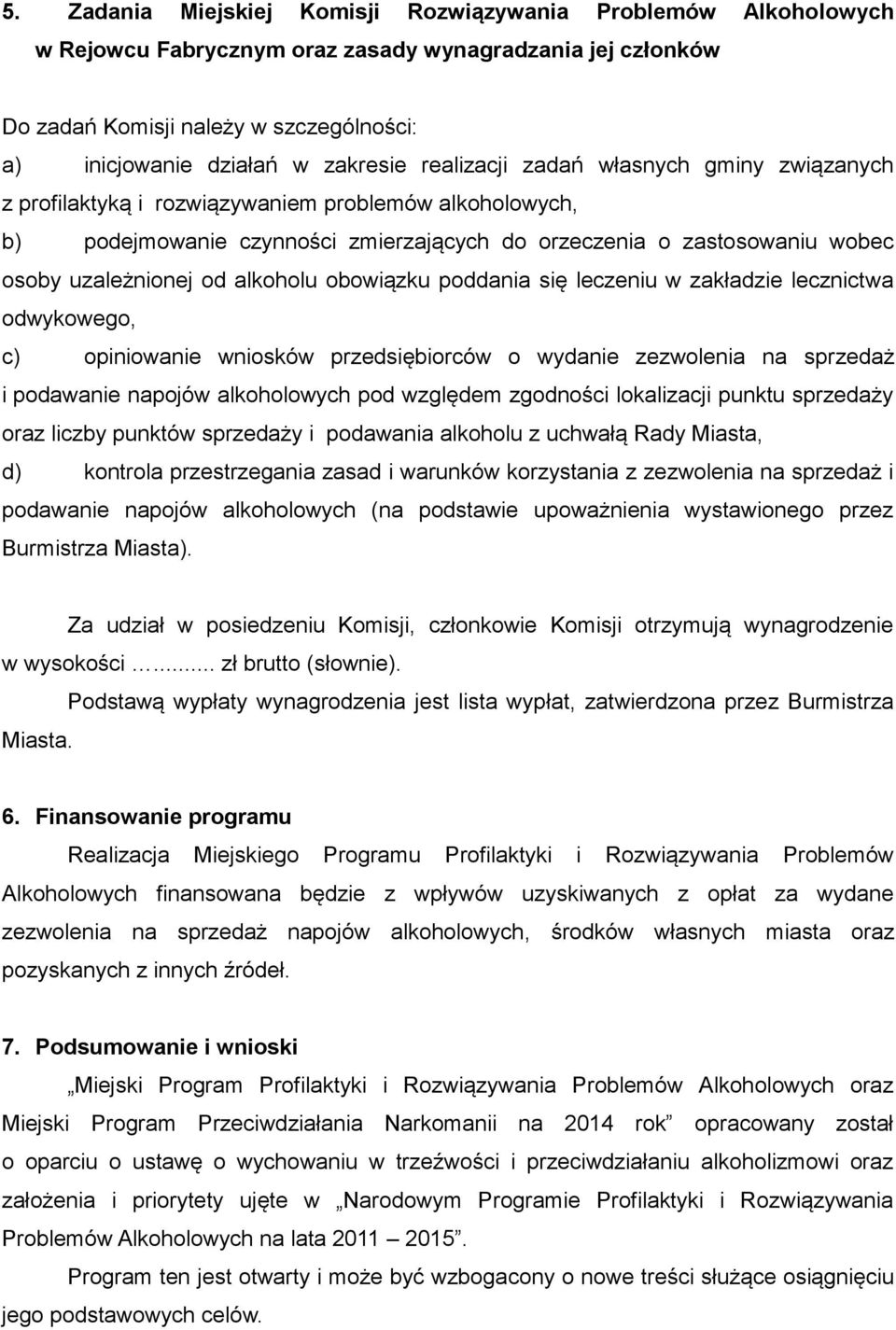uzależnionej od alkoholu obowiązku poddania się leczeniu w zakładzie lecznictwa odwykowego, c) opiniowanie wniosków przedsiębiorców o wydanie zezwolenia na sprzedaż i podawanie napojów alkoholowych
