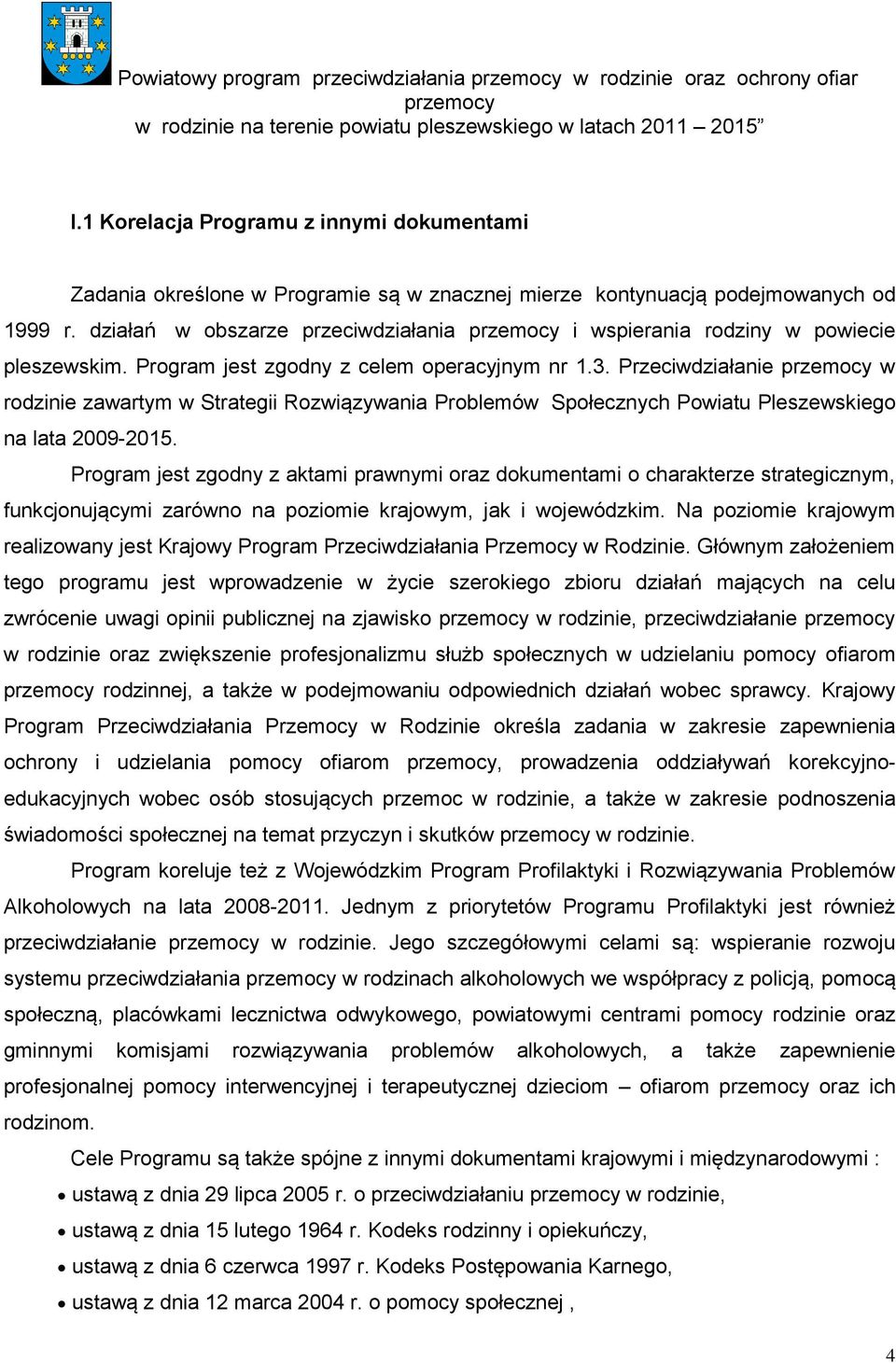 Przeciwdziałanie w rodzinie zawartym w Strategii Rozwiązywania Problemów Społecznych Powiatu Pleszewskiego na lata 2009-2015.
