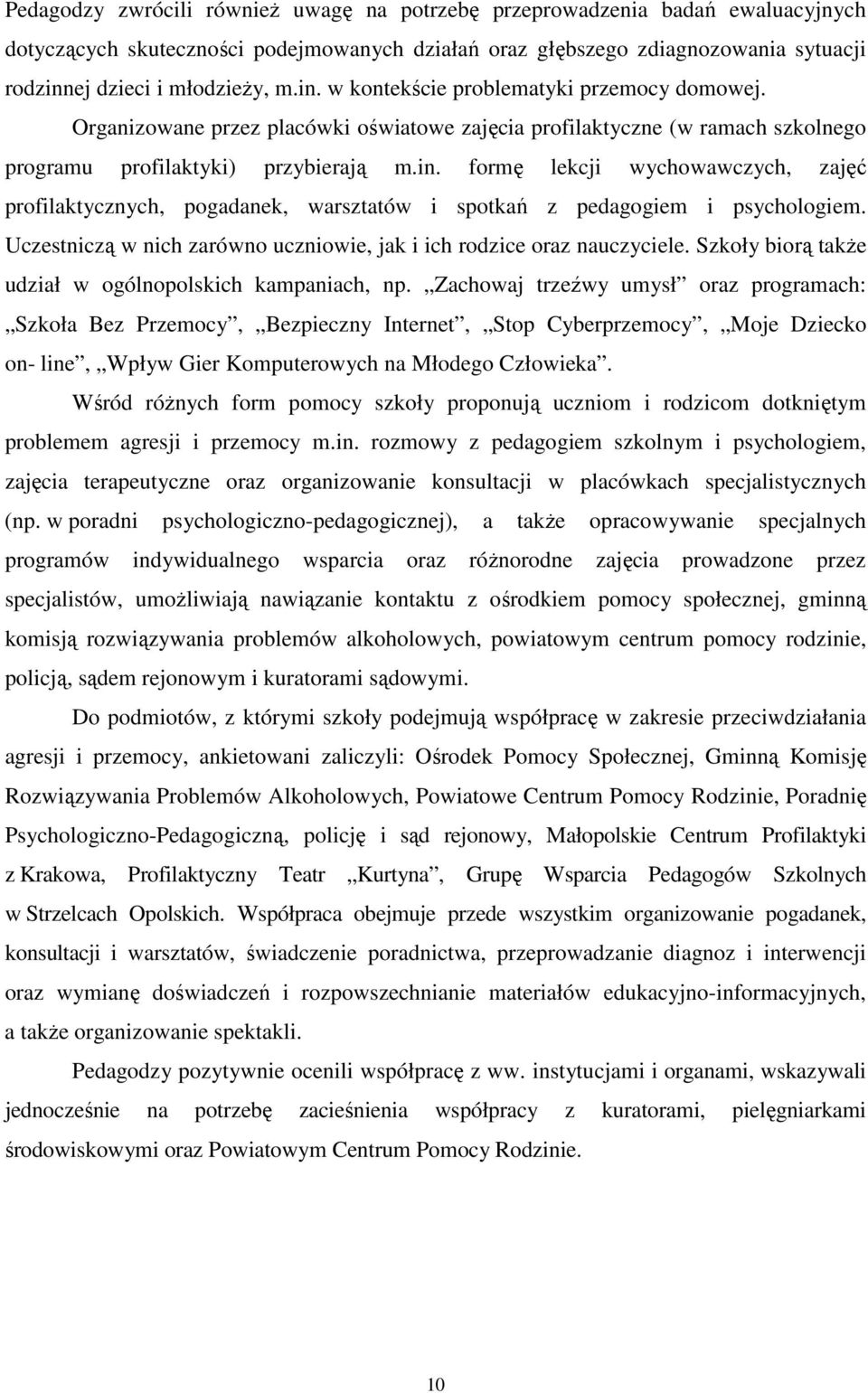 Uczestniczą w nich zarówno uczniowie, jak i ich rodzice oraz nauczyciele. Szkoły biorą takŝe udział w ogólnopolskich kampaniach, np.