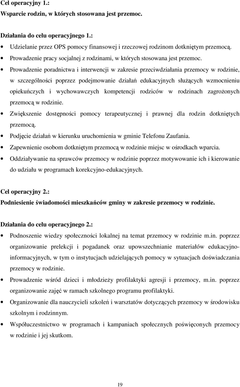 Prowadzenie poradnictwa i interwencji w zakresie przeciwdziałania przemocy w rodzinie, w szczególności poprzez podejmowanie działań edukacyjnych słuŝących wzmocnieniu opiekuńczych i wychowawczych