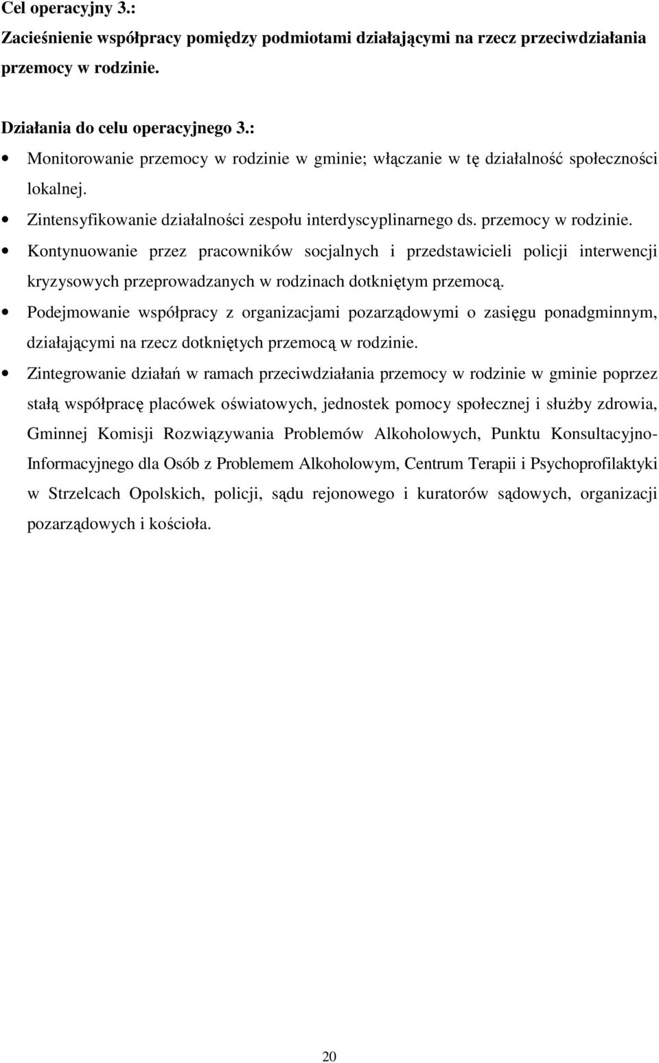 Podejmowanie współpracy z organizacjami pozarządowymi o zasięgu ponadgminnym, działającymi na rzecz dotkniętych przemocą w rodzinie.