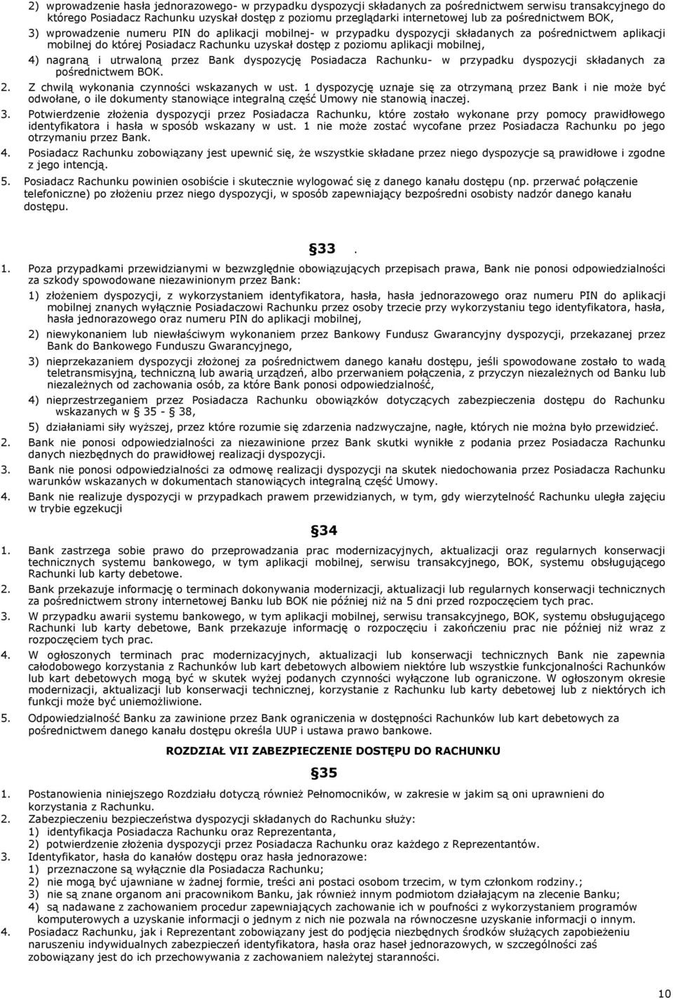 aplikacji mobilnej, 4) nagraną i utrwaloną przez Bank dyspozycję Posiadacza Rachunku- w przypadku dyspozycji składanych za pośrednictwem BOK. 2. Z chwilą wykonania czynności wskazanych w ust.