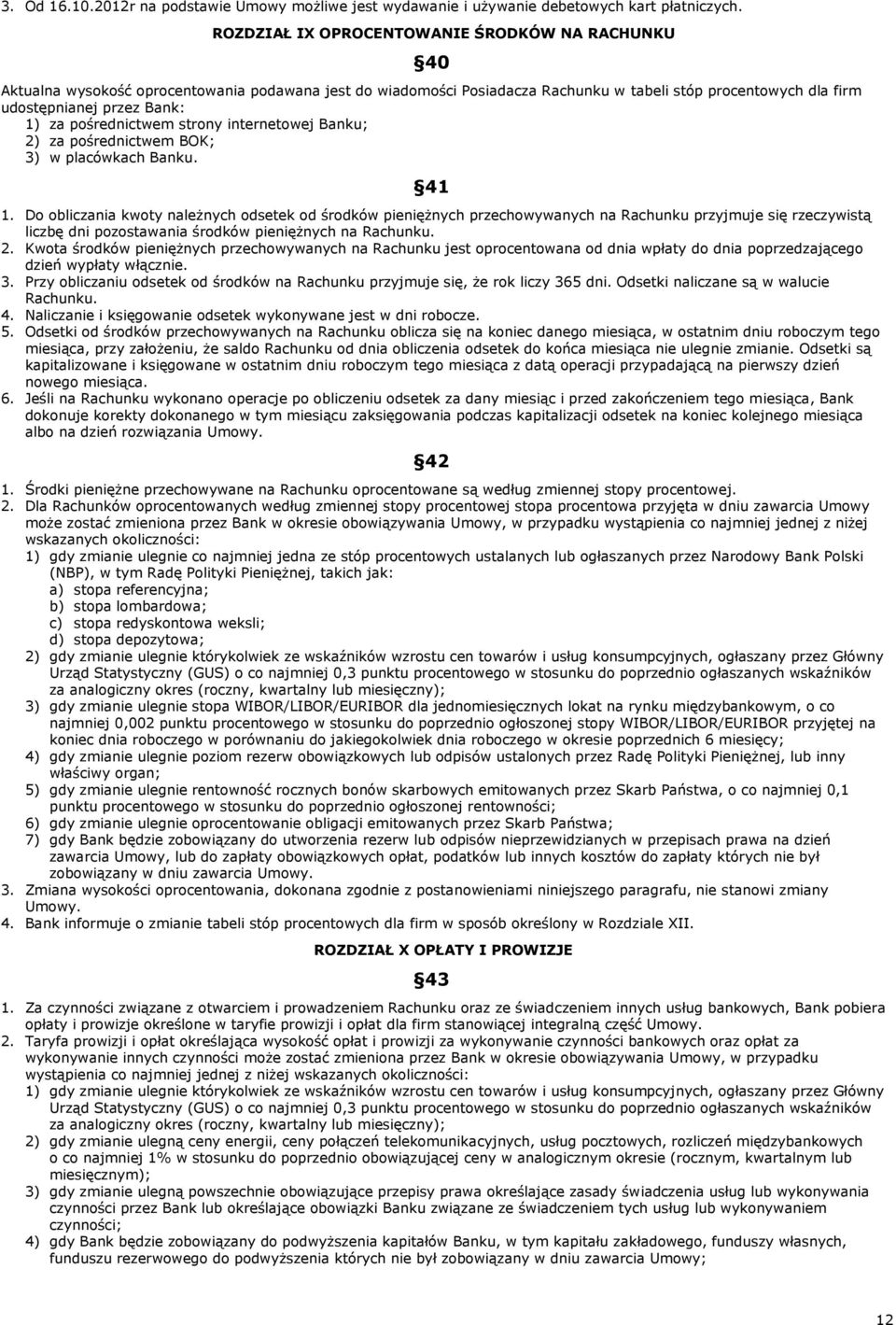 pośrednictwem strony internetowej Banku; 2) za pośrednictwem BOK; 3) w placówkach Banku. 41 1.