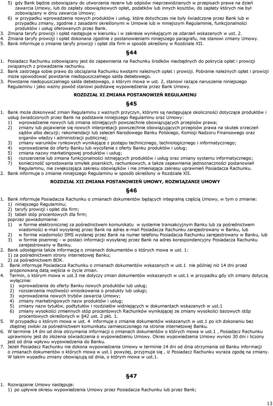 zasadami określonymi w Umowie lub w niniejszym Regulaminie, funkcjonalności produktów i usług oferowanych przez Bank. 3.
