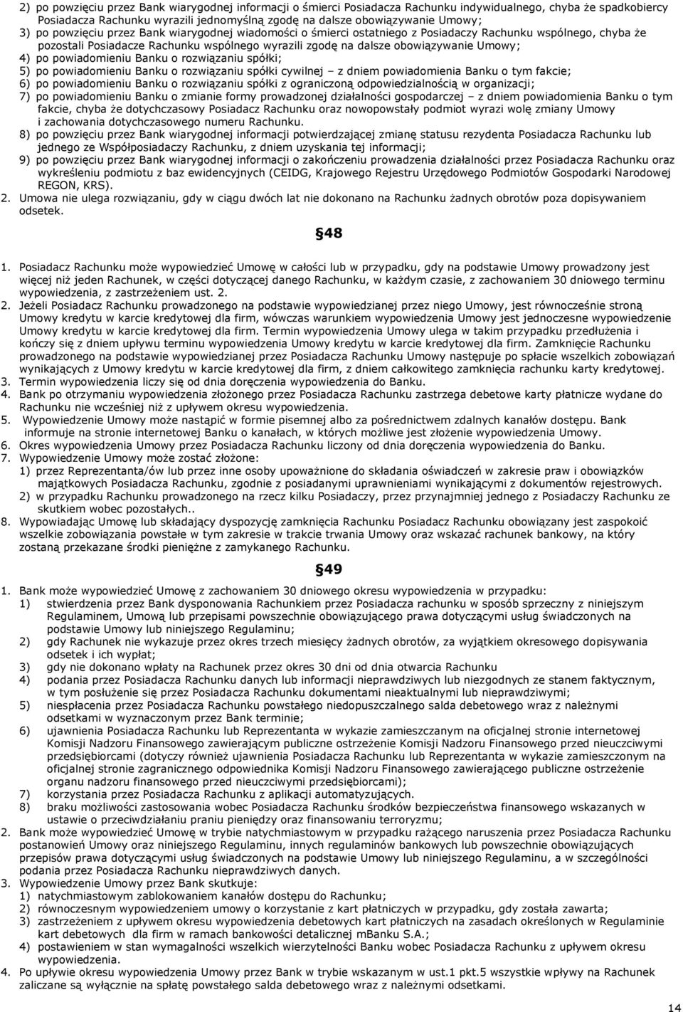 po powiadomieniu Banku o rozwiązaniu spółki; 5) po powiadomieniu Banku o rozwiązaniu spółki cywilnej z dniem powiadomienia Banku o tym fakcie; 6) po powiadomieniu Banku o rozwiązaniu spółki z