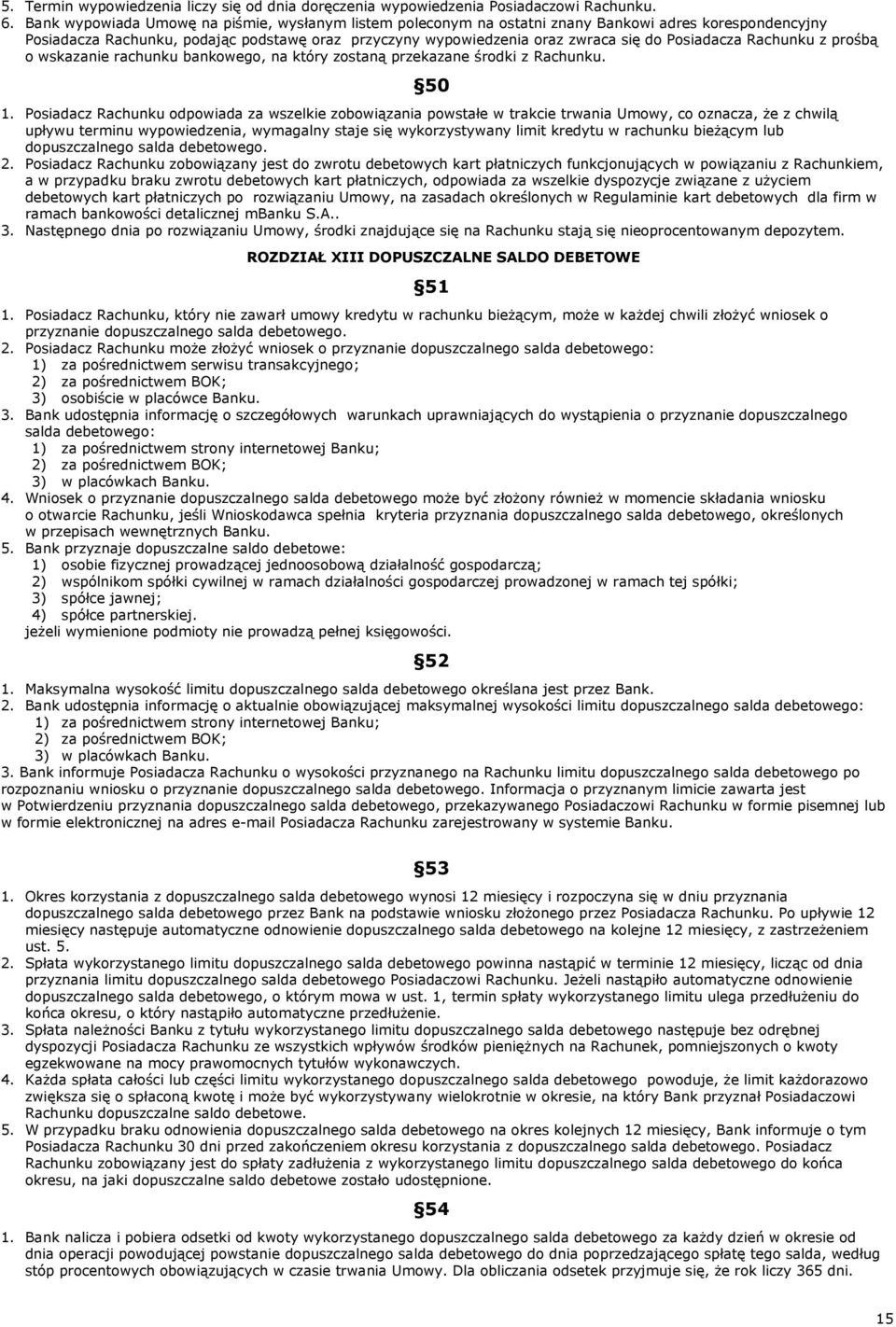 Posiadacza Rachunku z prośbą o wskazanie rachunku bankowego, na który zostaną przekazane środki z Rachunku. 50 1.