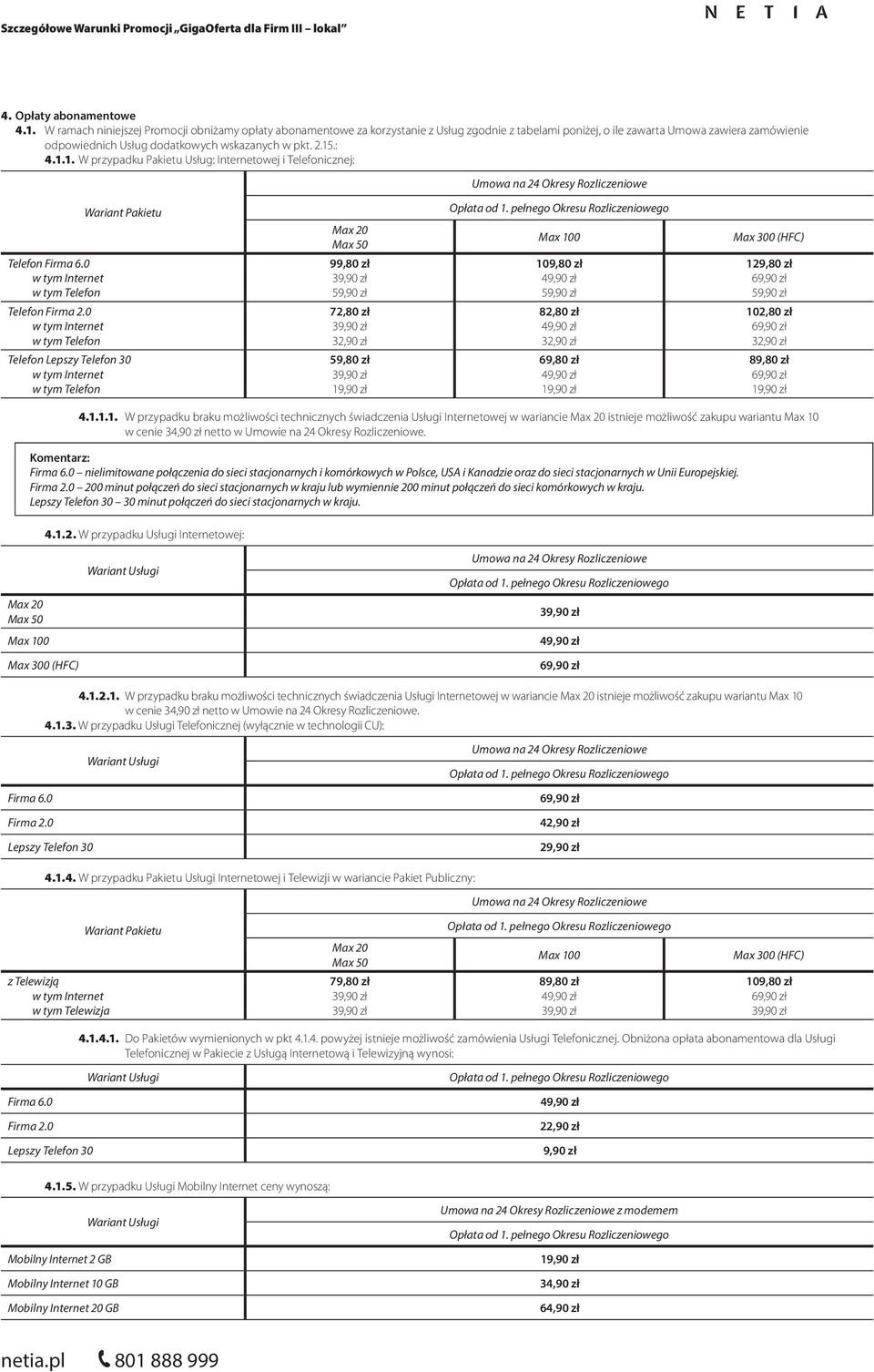 15.: 4.1.1. W przypadku Pakietu Usług: Internetowej i Telefonicznej: Wariant Pakietu Telefon Firma 6.0 Telefon Firma 2.