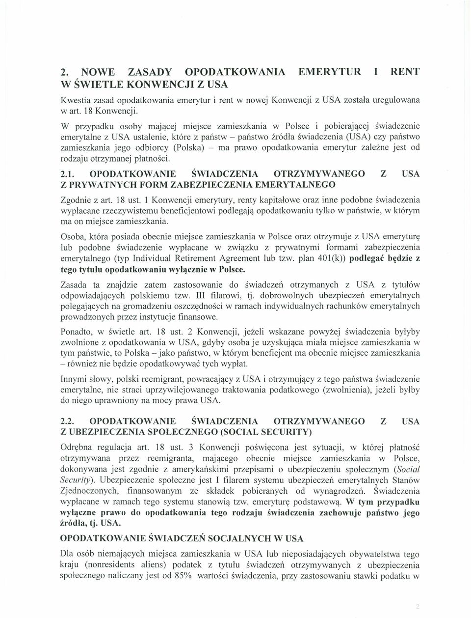 (Polska) - ma prawo opodatkowania emerytur zależne jest od rodzaju otrzymanej płatności. 2.1. OPODATKOWANIE ŚWIADCZENIA OTRZYMYWANEGO Z PRYWATNYCH FORM ZABEZPIECZENIA EMERYTALNEGO Zgodnie z art.