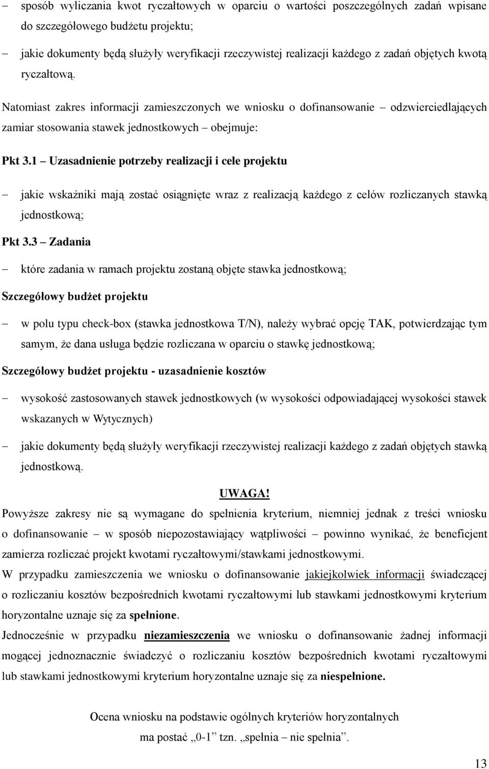 1 Uzasadnienie potrzeby realizacji i cele projektu jakie wskaźniki mają zostać osiągnięte wraz z realizacją każdego z celów rozliczanych stawką jednostkową; Pkt 3.