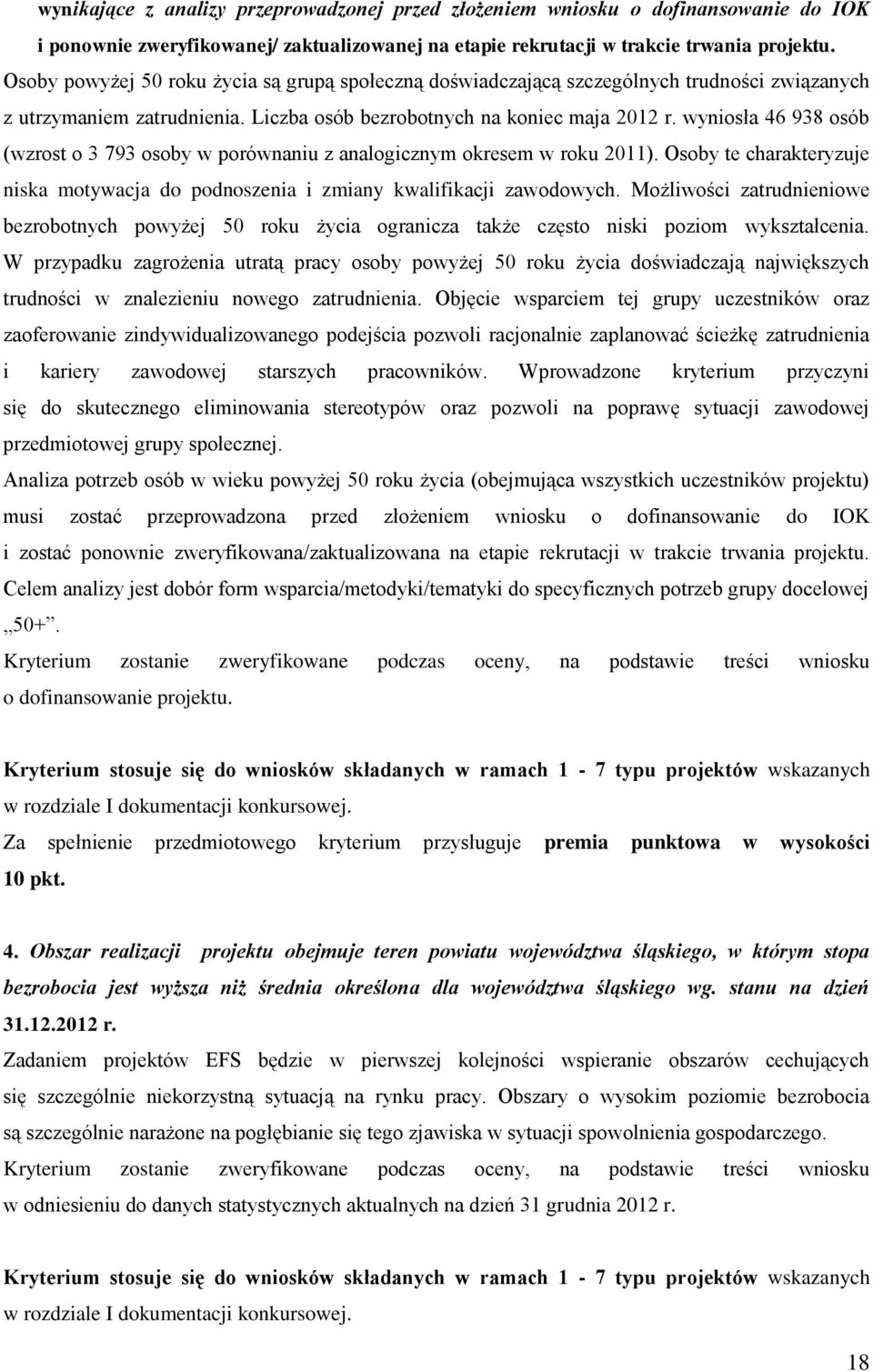 wyniosła 46 938 osób (wzrost o 3 793 osoby w porównaniu z analogicznym okresem w roku 2011). Osoby te charakteryzuje niska motywacja do podnoszenia i zmiany kwalifikacji zawodowych.