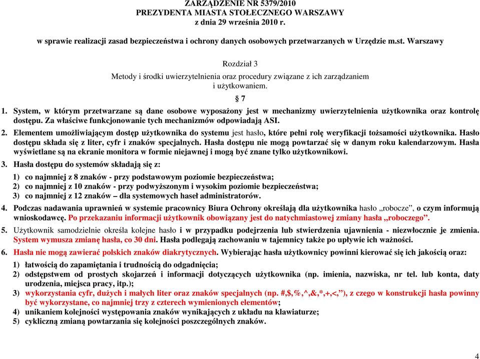 System, w którym przetwarzane są dane osobowe wyposażony jest w mechanizmy uwierzytelnienia użytkownika oraz kontrolę dostępu. Za właściwe funkcjonowanie tych mechanizmów odpowiadają ASI. 2.