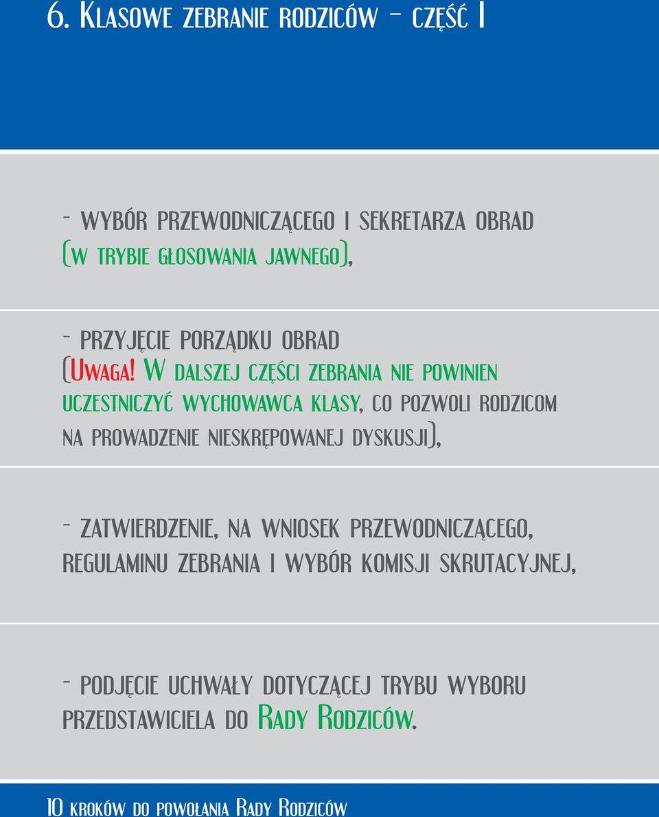 W dalszej części zebrania nie powinien uczestniczyć wychowawca klasy, co pozwoli rodzicom na prowadzenie