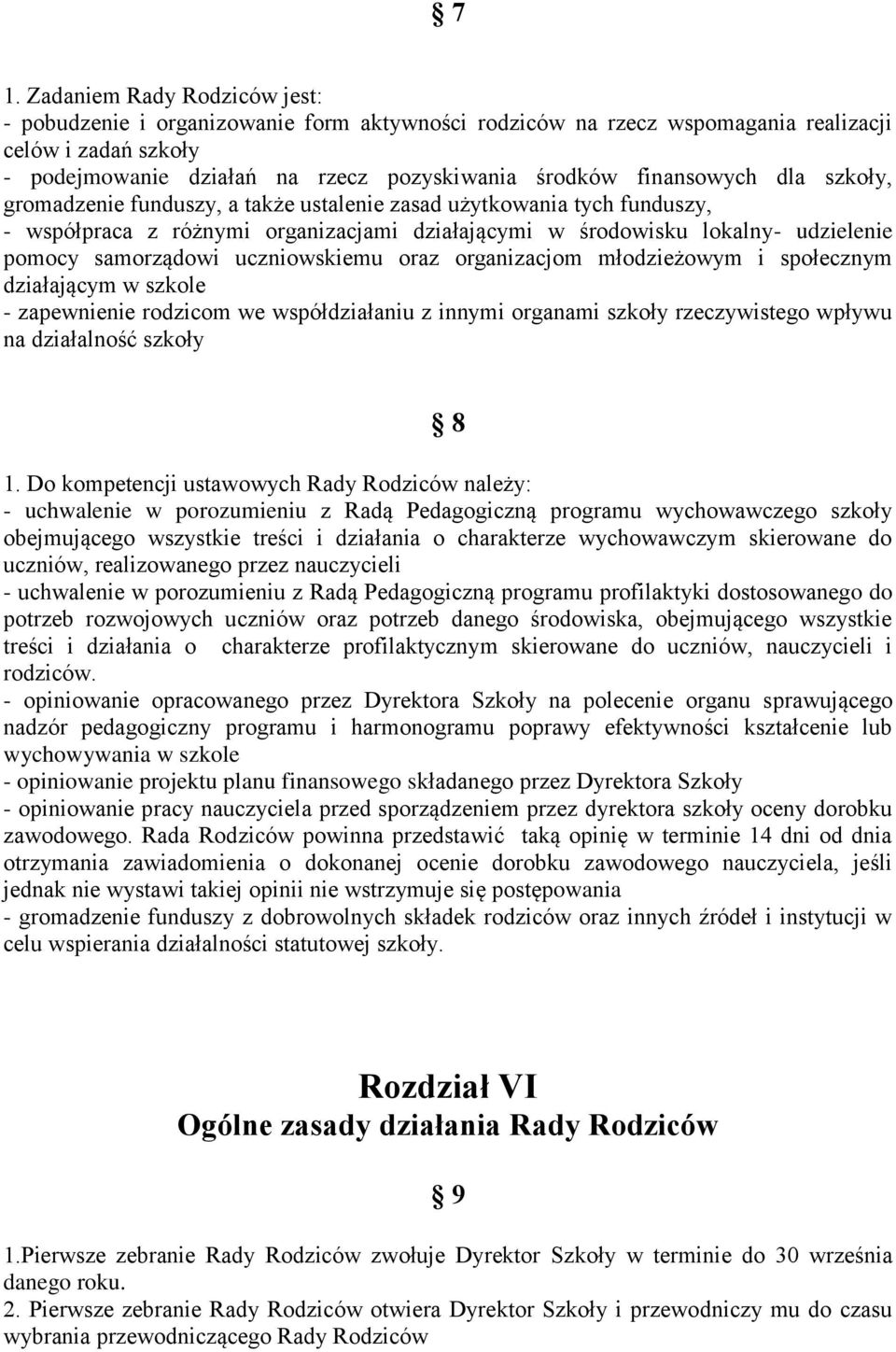 uczniowskiemu oraz organizacjom młodzieżowym i społecznym działającym w szkole - zapewnienie rodzicom we współdziałaniu z innymi organami szkoły rzeczywistego wpływu na działalność szkoły 8 1.