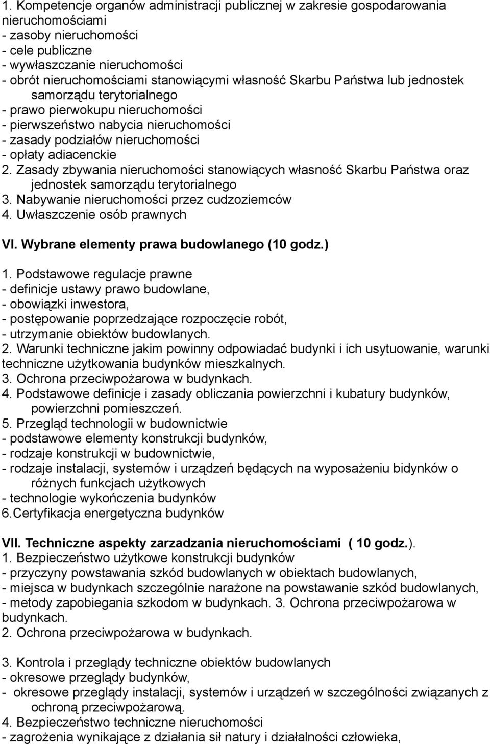 Zasady zbywania nieruchomości stanowiących własność Skarbu Państwa oraz jednostek samorządu terytorialnego 3. Nabywanie nieruchomości przez cudzoziemców 4. Uwłaszczenie osób prawnych VI.