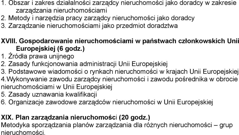 Zasady funkcjonowania administracji Unii Europejskiej 3. Podstawowe wiadomości o rynkach nieruchomości w krajach Unii Europejskiej 4.