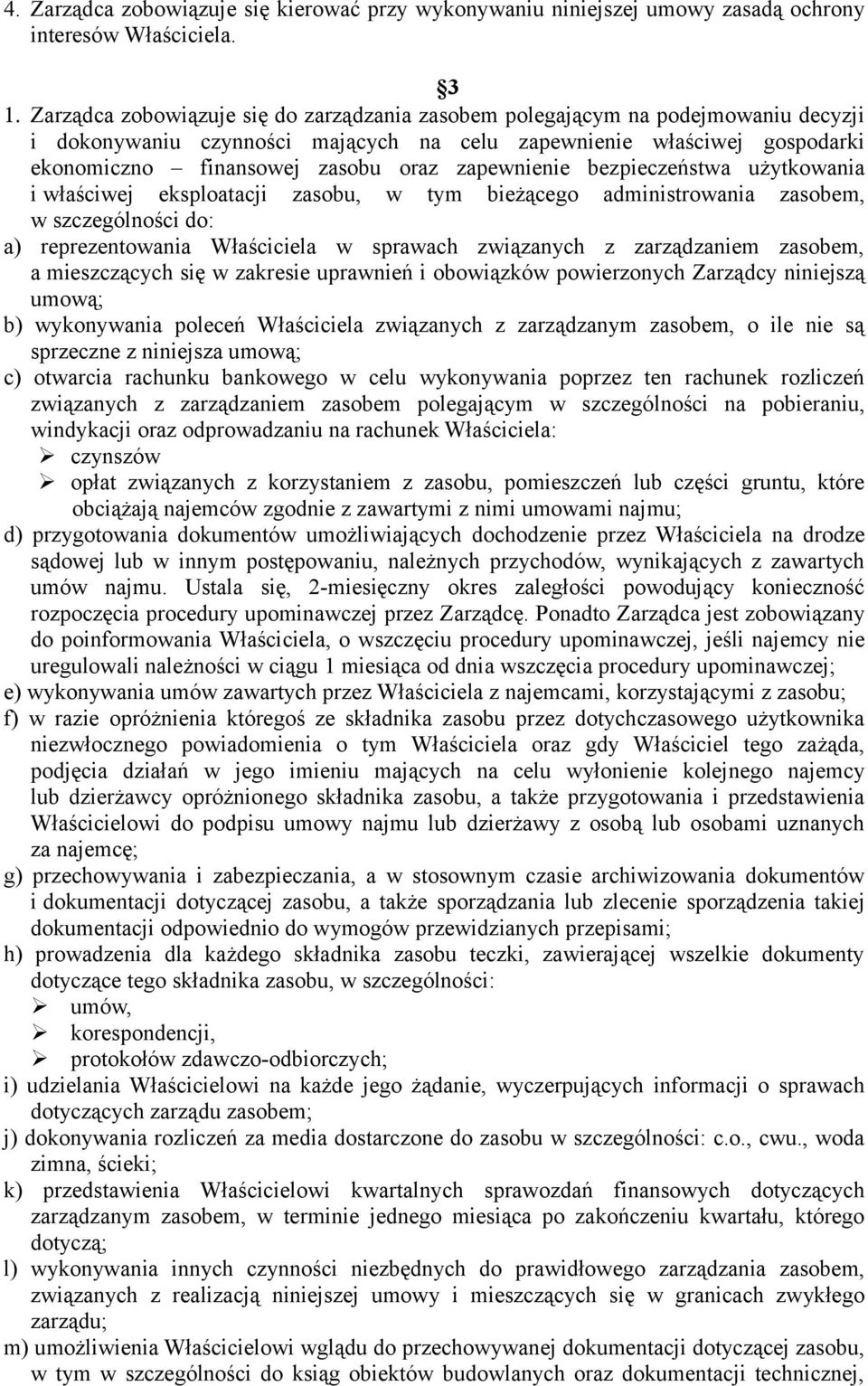 zapewnienie bezpieczeństwa użytkowania i właściwej eksploatacji zasobu, w tym bieżącego administrowania zasobem, w szczególności do: a) reprezentowania Właściciela w sprawach związanych z