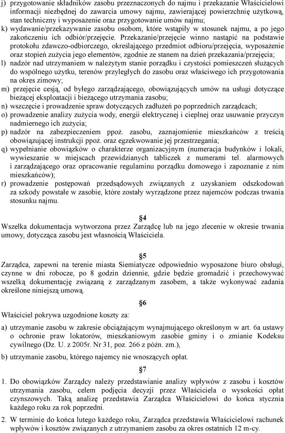 Przekazanie/przejęcie winno nastąpić na podstawie protokołu zdawczo-odbiorczego, określającego przedmiot odbioru/przejęcia, wyposażenie oraz stopień zużycia jego elementów, zgodnie ze stanem na dzień