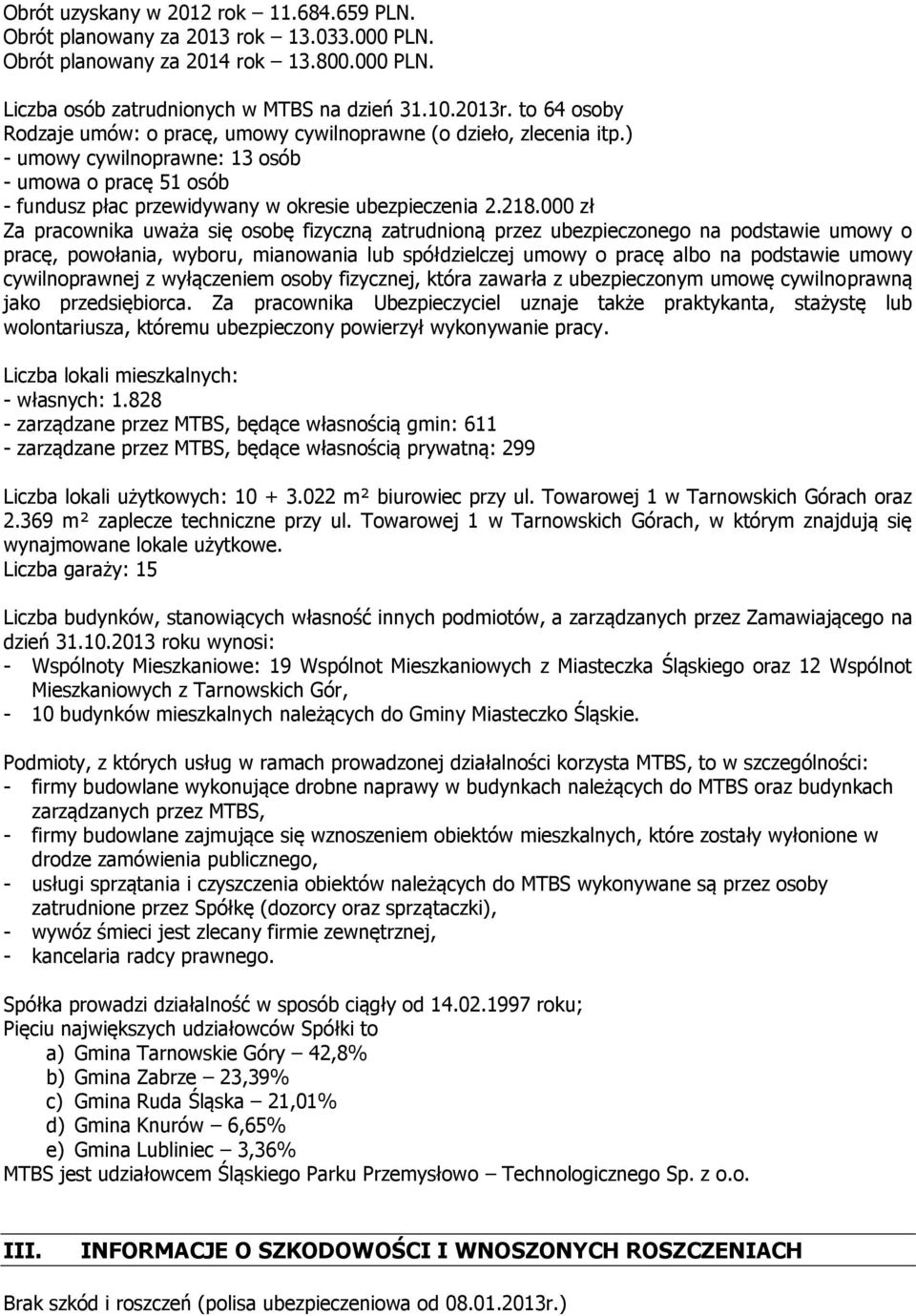 000 zł Za pracownika uważa się osobę fizyczną zatrudnioną przez ubezpieczonego na podstawie umowy o pracę, powołania, wyboru, mianowania lub spółdzielczej umowy o pracę albo na podstawie umowy