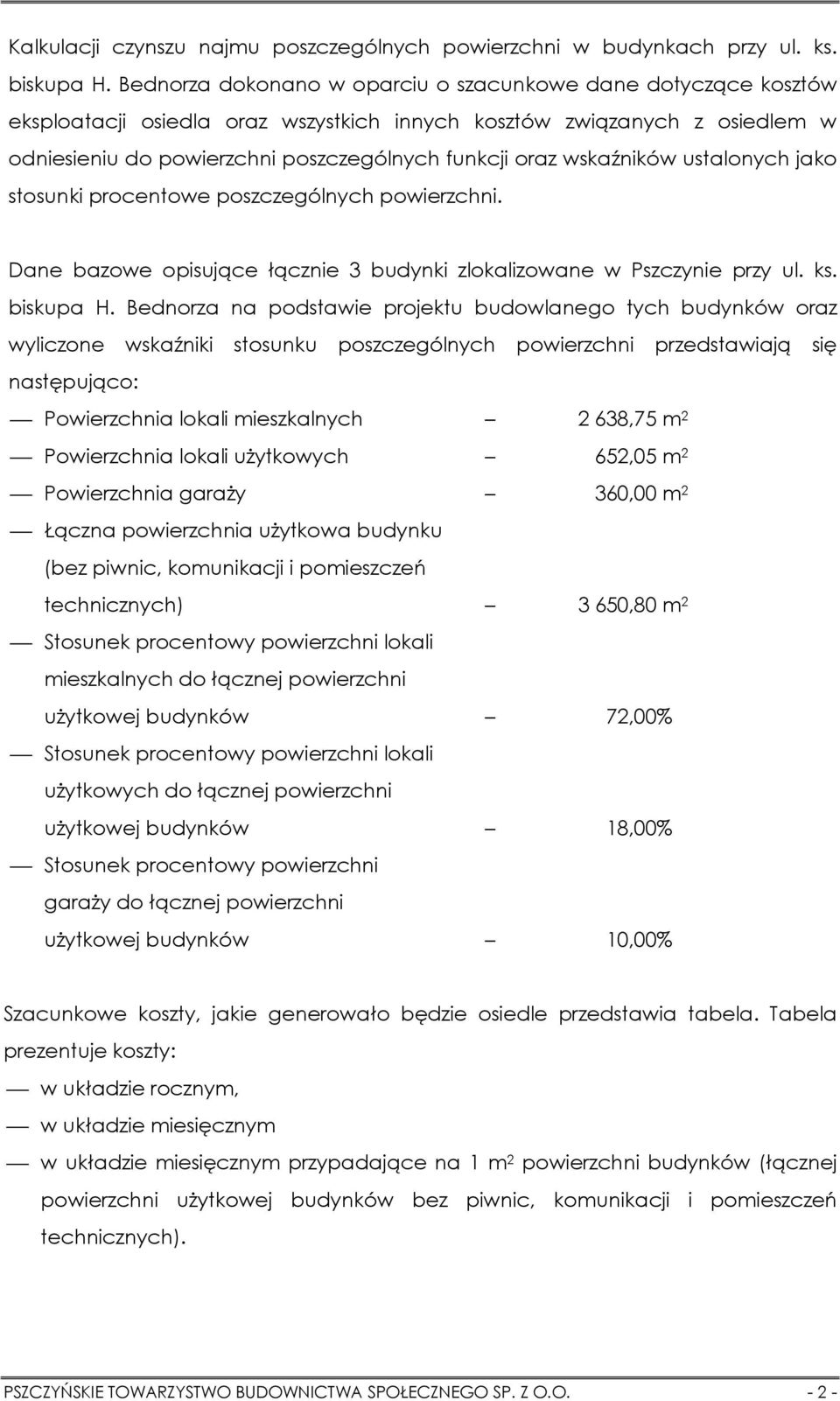 wskaźników ustalonych jako stosunki procentowe poszczególnych powierzchni. Dane bazowe opisujące łącznie 3 budynki zlokalizowane w Pszczynie przy ul. ks. biskupa H.