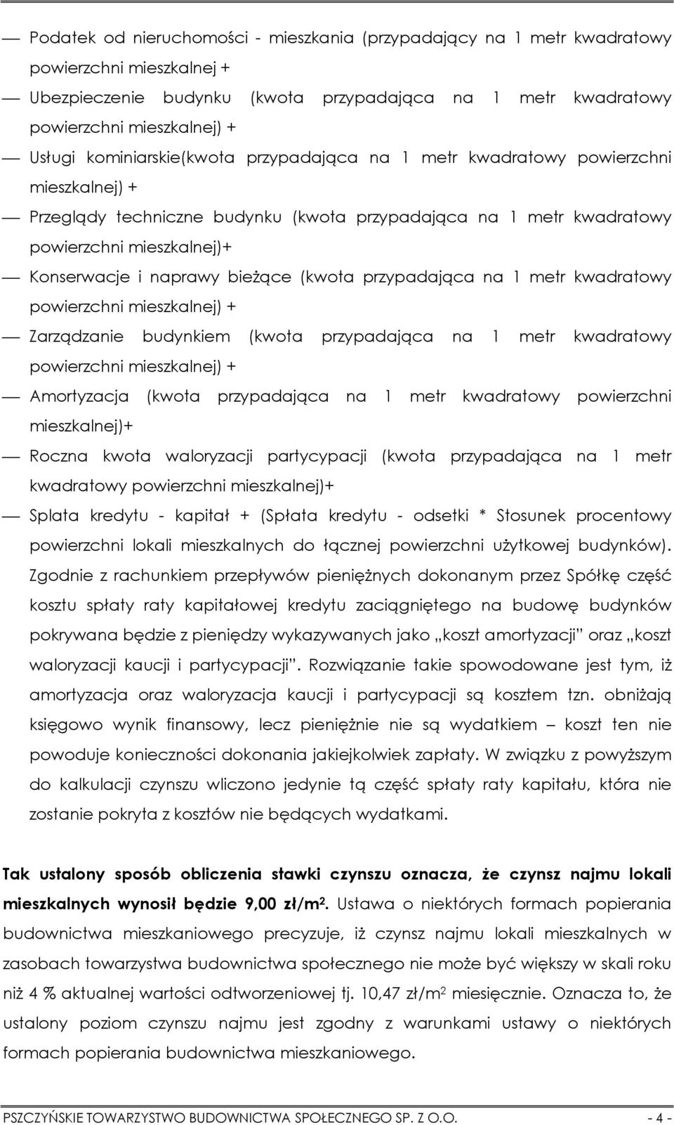 przypadająca na 1 metr kwadratowy Zarządzanie budynkiem (kwota przypadająca na 1 metr kwadratowy Amortyzacja (kwota przypadająca na 1 metr kwadratowy powierzchni mieszkalnej)+ Roczna kwota