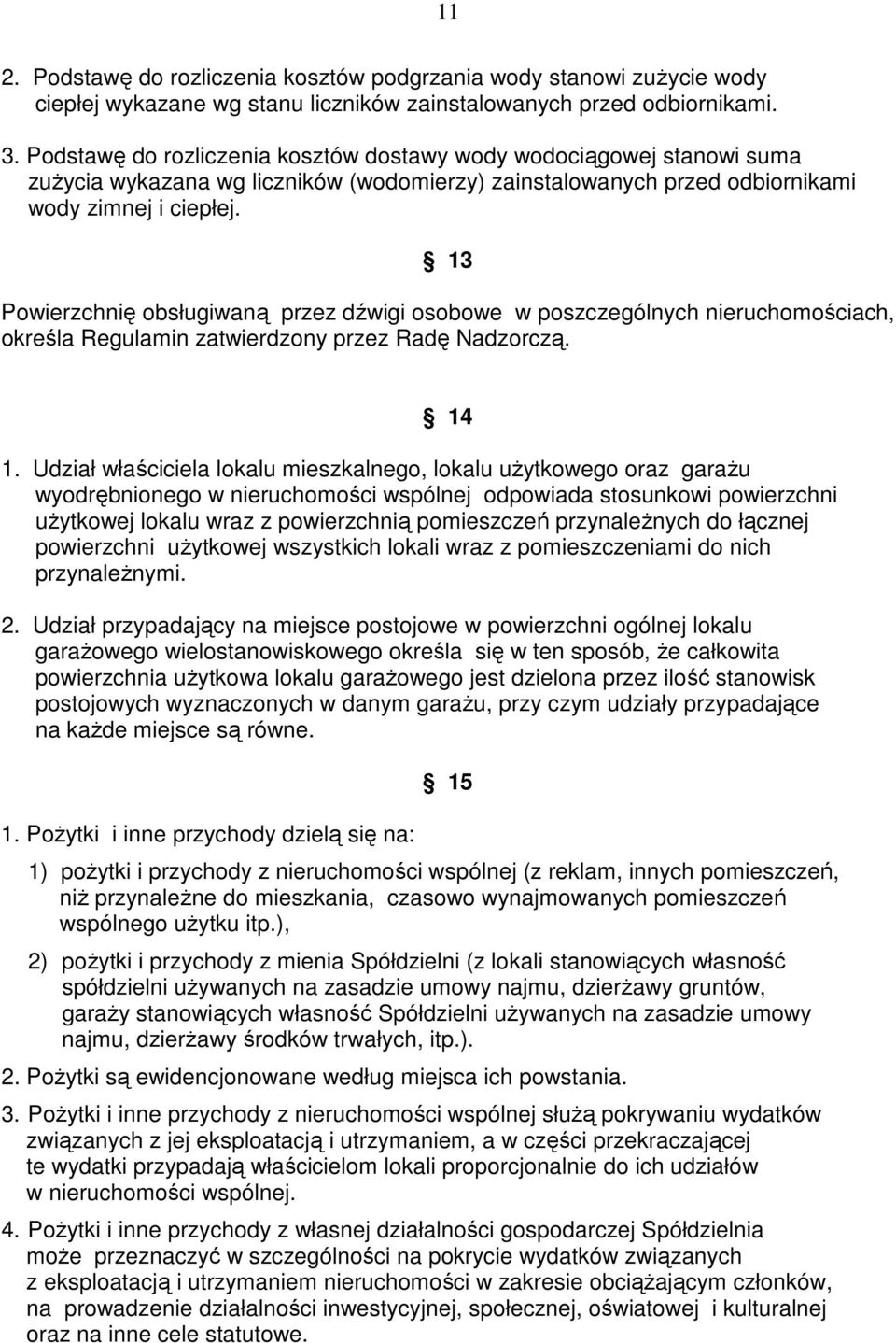 13 Powierzchnię obsługiwaną przez dźwigi osobowe w poszczególnych nieruchomościach, określa Regulamin zatwierdzony przez Radę Nadzorczą. 14 1.