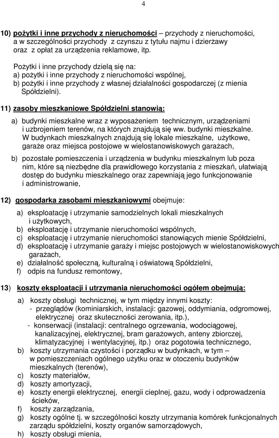 11) zasoby mieszkaniowe Spółdzielni stanowią: a) budynki mieszkalne 