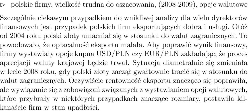 Aby poprawić wynik finansowy, firmy wystawiały opcje kupna USD/PLN czy EUR/PLN zakładając, że proces aprecjacji waluty krajowej będzie trwał.