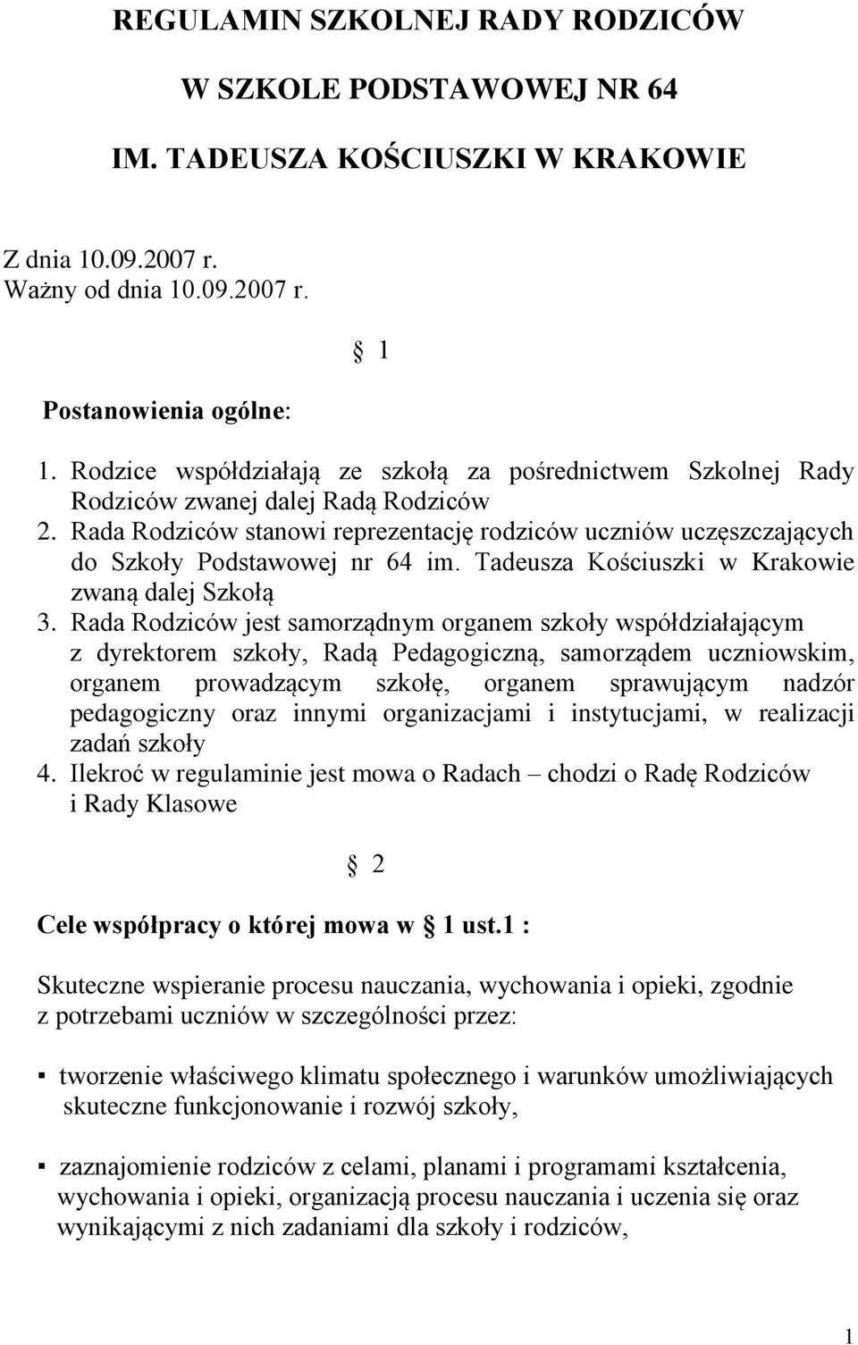 Rada Rodziców stanowi reprezentację rodziców uczniów uczęszczających do Szkoły Podstawowej nr 64 im. Tadeusza Kościuszki w Krakowie zwaną dalej Szkołą 3.