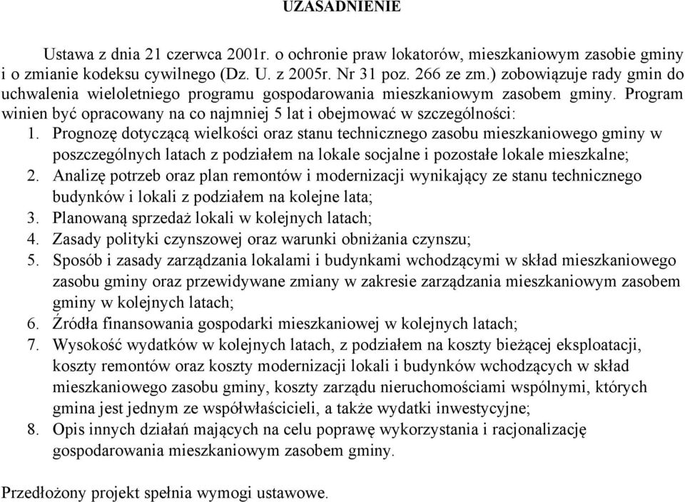 Prognozę dotyczącą wielkości oraz stanu technicznego zasobu mieszkaniowego gminy w poszczególnych latach z podziałem na lokale socjalne i pozostałe lokale mieszkalne; 2.