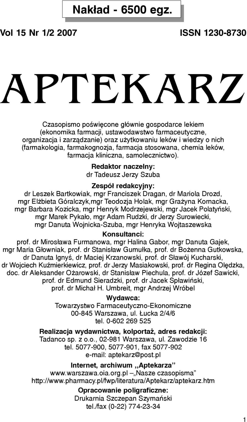 wiedzy o nich (farmakologia, farmakognozja, farmacja stosowana, chemia leków, farmacja kliniczna, samolecznictwo).
