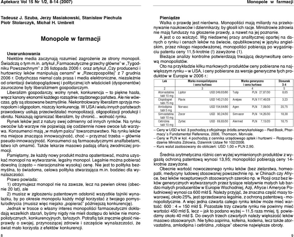 artyku³ Farmaceutyczne grzechy g³ówne w Tygodniku Powszechnym z 26 listopada 2006 r. oraz artyku³ Czy producenci i hurtownicy leków manipuluj¹ cenami" w Rzeczpospolitej z 7 grudnia 2006 r.