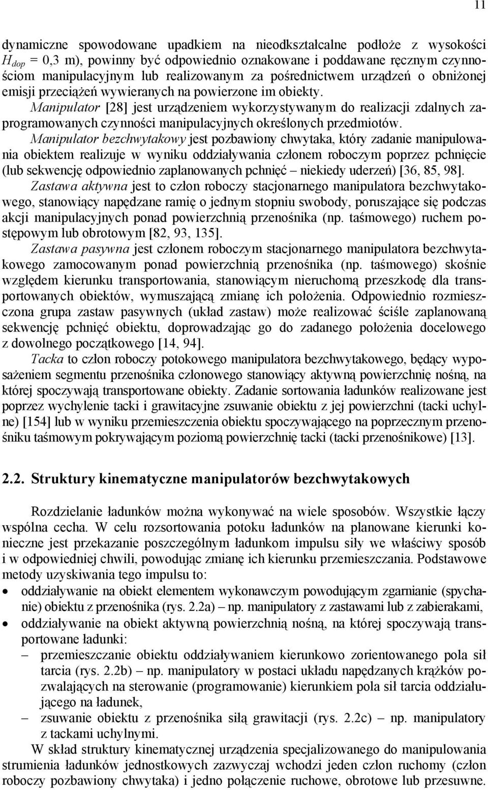 Maniulator [8] jest urządzeniem wykorzystywanym do realizacji zdalnych zarogramowanych czynności maniulacyjnych określonych rzedmiotów.
