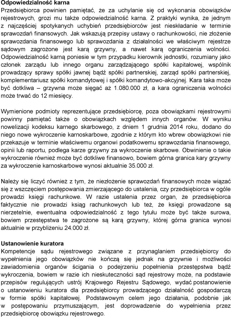 Jak wskazują przepisy ustawy o rachunkowości, nie złożenie sprawozdania finansowego lub sprawozdania z działalności we właściwym rejestrze sądowym zagrożone jest karą grzywny, a nawet karą