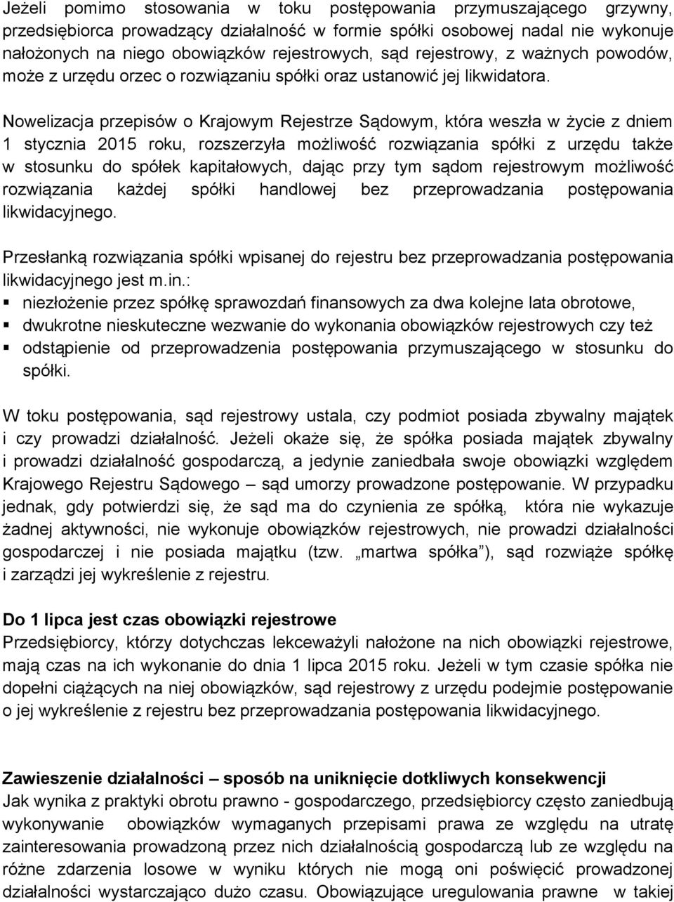 Nowelizacja przepisów o Krajowym Rejestrze Sądowym, która weszła w życie z dniem 1 stycznia 2015 roku, rozszerzyła możliwość rozwiązania spółki z urzędu także w stosunku do spółek kapitałowych, dając