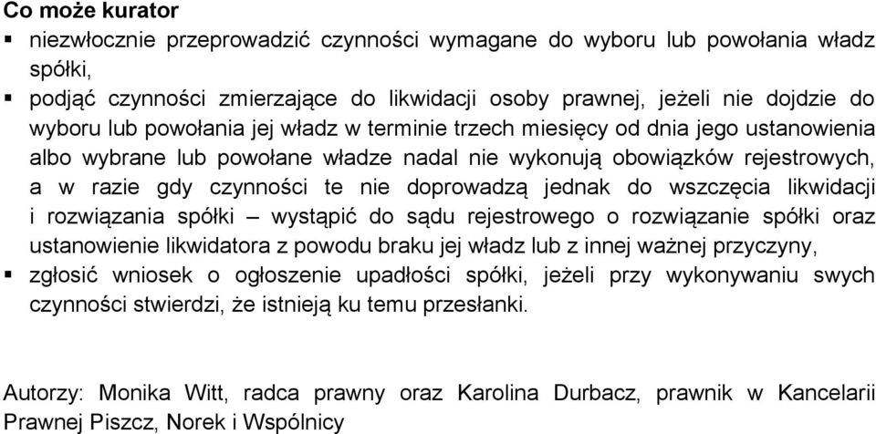 do wszczęcia likwidacji i rozwiązania spółki wystąpić do sądu rejestrowego o rozwiązanie spółki oraz ustanowienie likwidatora z powodu braku jej władz lub z innej ważnej przyczyny, zgłosić wniosek o