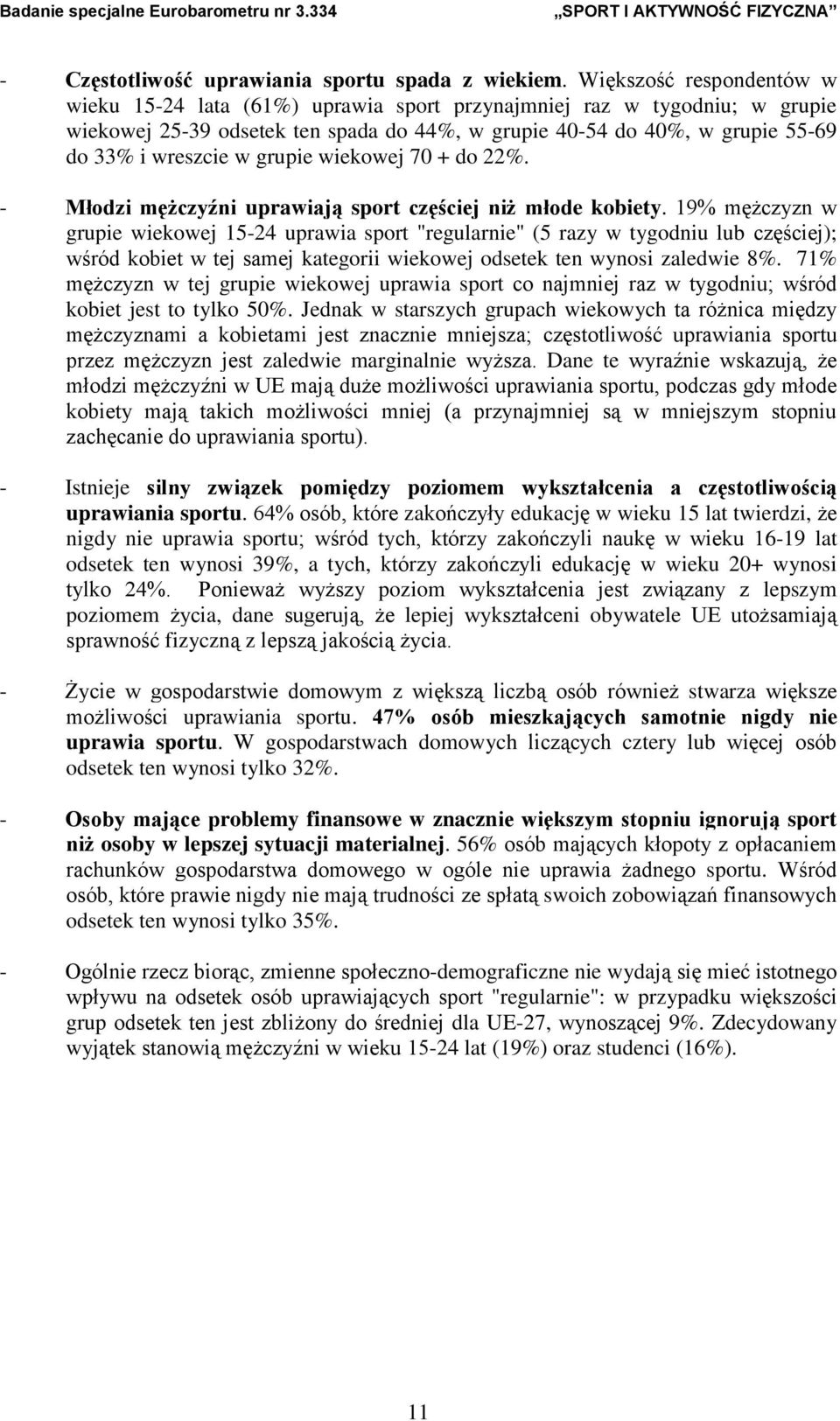 grupie wiekowej 70 + do 22%. - Młodzi mężczyźni uprawiają sport częściej niż młode kobiety.