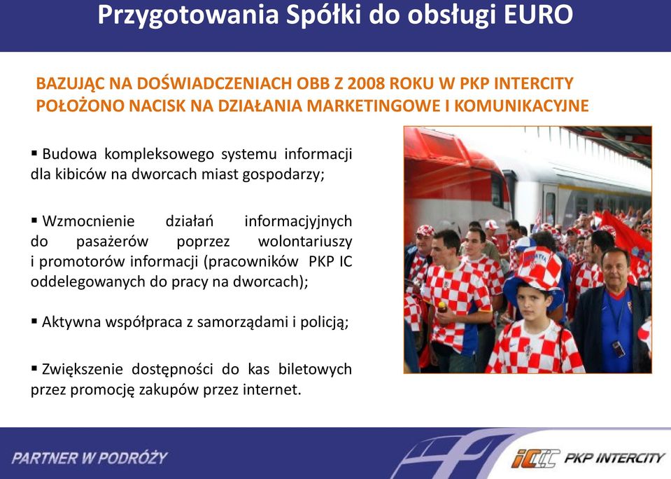 działao informacjyjnych do pasażerów poprzez wolontariuszy i promotorów informacji (pracowników PKP IC oddelegowanych do pracy